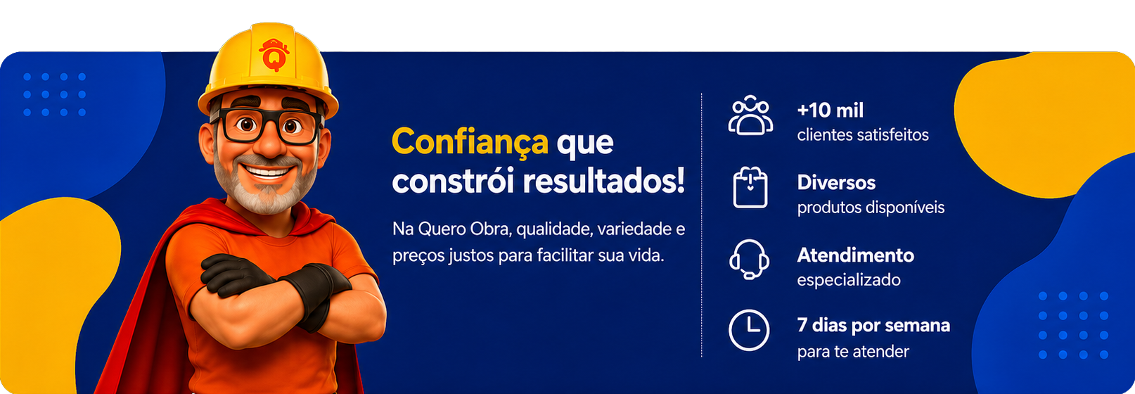 Na Quero Obra, qualidade, variedade e preços justos para facilitar sua compra.